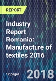 Industry Report Romania: Manufacture of textiles 2016- Product Image