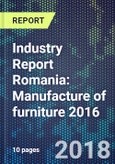 Industry Report Romania: Manufacture of furniture 2016- Product Image