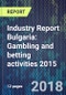 Industry Report Bulgaria: Gambling and betting activities 2015 - Product Thumbnail Image