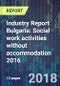 Industry Report Bulgaria: Social work activities without accommodation 2016 - Product Thumbnail Image