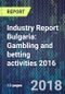 Industry Report Bulgaria: Gambling and betting activities 2016 - Product Thumbnail Image
