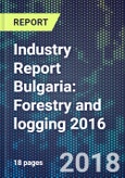 Industry Report Bulgaria: Forestry and logging 2016- Product Image