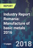 Industry Report Romania: Manufacture of basic metals 2016- Product Image