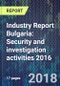 Industry Report Bulgaria: Security and investigation activities 2016 - Product Thumbnail Image