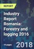 Industry Report Romania: Forestry and logging 2016- Product Image
