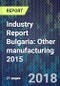 Industry Report Bulgaria: Other manufacturing 2015 - Product Thumbnail Image