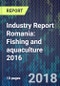 Industry Report Romania: Fishing and aquaculture 2016 - Product Thumbnail Image