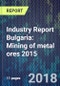 Industry Report Bulgaria: Mining of metal ores 2015 - Product Thumbnail Image