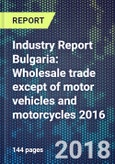 Industry Report Bulgaria: Wholesale trade except of motor vehicles and motorcycles 2016- Product Image