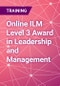 Online ILM Level 3 Award in Leadership and Management - Product Thumbnail Image
