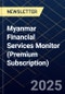 Myanmar Financial Services Monitor (Premium Subscription) - Product Image