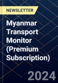Myanmar Transport Monitor (Premium Subscription)- Product Image