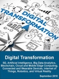 Digital Transformation: 5G, Artificial Intelligence, Big Data Analytics, Blockchain, Cloud and Mobile Edge Computing, Connected and Wearable Devices, Internet of Things, Robotics, and Virtual Reality 2018 - 2023- Product Image