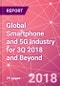 Global Smartphone and 5G Industry for 3Q 2018 and Beyond - Product Thumbnail Image