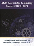 Multi Access Edge Computing Market 2018 – 2023- Product Image