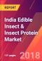 India Edible Insect & Insect Protein Market- Size, Trends, Competitive Analysis and Forecasts (2018-2023) - Product Thumbnail Image