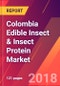 Colombia Edible Insect & Insect Protein Market- Size, Trends, Competitive Analysis and Forecasts (2018-2023) - Product Thumbnail Image
