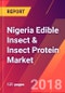 Nigeria Edible Insect & Insect Protein Market- Size, Trends, Competitive Analysis and Forecasts (2018-2023) - Product Thumbnail Image