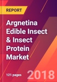 Argnetina Edible Insect & Insect Protein Market- Size, Trends, Competitive Analysis and Forecasts (2018-2023)- Product Image