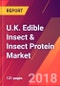 U.K. Edible Insect & Insect Protein Market- Size, Trends, Competitive Analysis and Forecasts (2018-2023) - Product Thumbnail Image