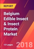 Belgium Edible Insect & Insect Protein Market- Size, Trends, Competitive Analysis and Forecasts (2018-2023)- Product Image
