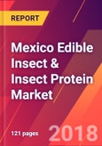 Mexico Edible Insect & Insect Protein Market- Size, Trends, Competitive Analysis and Forecasts (2018-2023)- Product Image