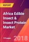 Africa Edible Insect & Insect Protein Market- Size, Trends, Competitive Analysis and Forecasts (2018-2023) - Product Thumbnail Image