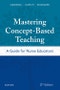 Mastering Concept-Based Teaching. A Guide for Nurse Educators. Edition No. 2 - Product Image