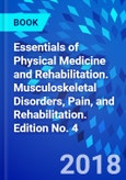 Essentials of Physical Medicine and Rehabilitation. Musculoskeletal Disorders, Pain, and Rehabilitation. Edition No. 4- Product Image