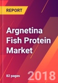 Argnetina Fish Protein Market - Size, Trends, Competitive Analysis and Forecasts (2018-2023)- Product Image