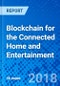 Blockchain for the Connected Home and Entertainment - Product Thumbnail Image