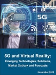 5G and Virtual Reality: Emerging Technologies, Solutions, Market Outlook and Forecasts 2018 – 2023- Product Image
