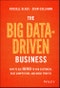 The Big Data-Driven Business. How to Use Big Data to Win Customers, Beat Competitors, and Boost Profits. Edition No. 1 - Product Thumbnail Image