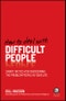 How to Deal With Difficult People. Smart Tactics for Overcoming the Problem People in Your Life. Edition No. 1 - Product Thumbnail Image