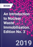 An Introduction to Nuclear Waste Immobilisation. Edition No. 3- Product Image