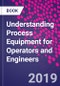 Understanding Process Equipment for Operators and Engineers - Product Thumbnail Image