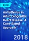 Arrhythmias in Adult Congenital Heart Disease. A Case-Based Approach - Product Thumbnail Image