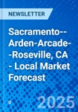 Sacramento--Arden-Arcade--Roseville, CA - Local Market Forecast- Product Image