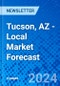 Tucson, AZ - Local Market Forecast - Product Image