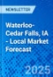 Waterloo-Cedar Falls, IA - Local Market Forecast - Product Image