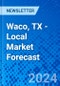 Waco, TX - Local Market Forecast - Product Thumbnail Image