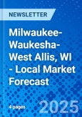 Milwaukee-Waukesha-West Allis, WI - Local Market Forecast- Product Image