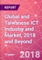 Global and Taiwanese ICT Industry and Market, 2018 and Beyond - Product Thumbnail Image