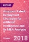 Amazon's Patent Deployment Strategies for Artificial Intelligence and Its M&A Analysis - Product Thumbnail Image