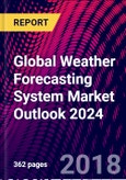 Global Weather Forecasting System Market Outlook 2024- Product Image