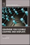 Graphene for Flexible Lighting and Displays. Woodhead Publishing Series in Electronic and Optical Materials - Product Thumbnail Image