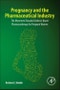 Pregnancy and the Pharmaceutical Industry. The Movement towards Evidence-Based Pharmacotherapy for Pregnant Women - Product Image