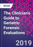 The Clinician's Guide to Geriatric Forensic Evaluations- Product Image