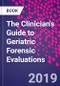 The Clinician's Guide to Geriatric Forensic Evaluations - Product Thumbnail Image