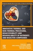 Innovative Thermal and Non-Thermal Processing, Bioaccessibility and Bioavailability of Nutrients and Bioactive Compounds- Product Image